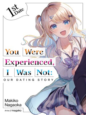 cover image of You Were Experienced, I Was Not: Our Dating Story 1st Date, Volume 1